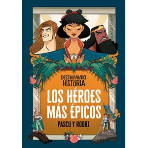 Destripando La Historia. Los Heroes Mas Epicos - (Libro) - Pascu Y Rodri