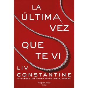 La Ultima Ves Que Te Vi - (Libro) - Liv Constantine