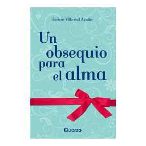 Un Obsequio Para El Alma - (Libro) - Enrique Villarreal Aguilar