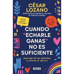 Cuando Echarle Ganas No Es Suficiente - (Libro) - Cesar Lozano