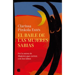 El Baile De Las Mujeres Sabias - (Libro) - Clarissa Pinkola Estes