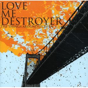 The Things Around Us Burn CD - Love Me Destroyer