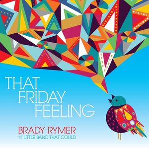 That Friday Feeling CD - Brady Rymer & the Little Band That Could