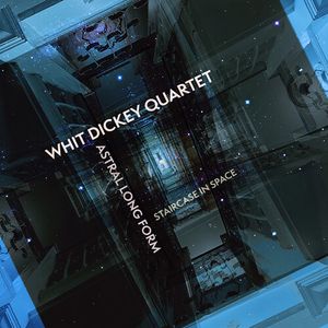 Astral Long Form: Staircase In Space CD - Whit Dickey Quartet