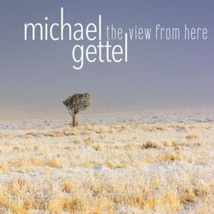 The View From Here CD - Michael Gettel