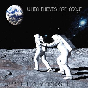 We'Re Literally Almost There CD - When Thieves Are About