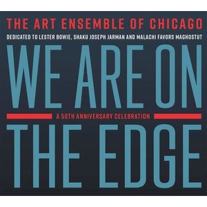 We Are On The Edge: A 50th Anniversary Celebration CD - The Art Ensemble of Chicago