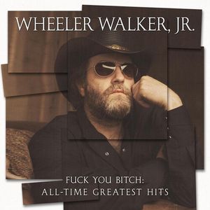 Fuck You Bitch: All-time Greatest Hits LP  Vinyl - Wheeler Walker Jr