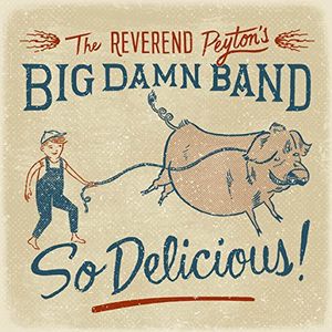 So Delicious CD - The Reverend Peyton's Big Damn Band