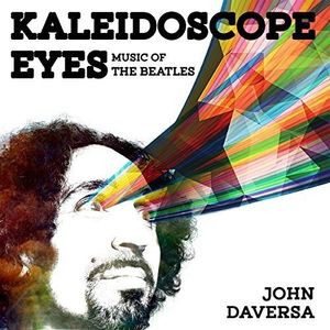 Kaleidoscope Eyes: Music Of The Beatles CD - John Daversa