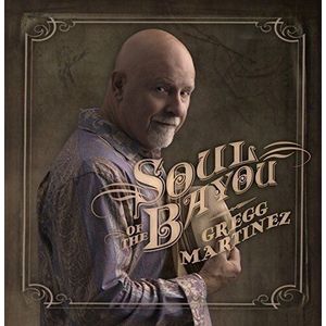 Soul Of The Bayou CD - Gregg Martinez