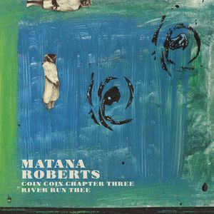 Coin Coin Chapter Three: River Run Thee CD - Matana Roberts