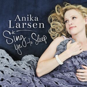 Sing You to Sleep CD - Anika Larsen