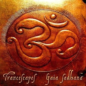 Gaia Sadhana CD - Trancescapes