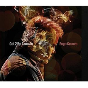 Got 2 Be Groovin CD - Euge Groove