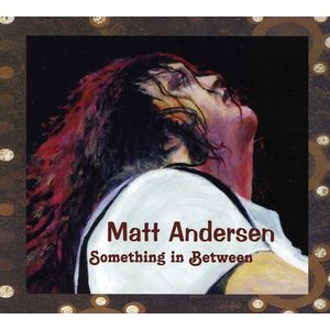 Something in Between CD - Matt Andersen