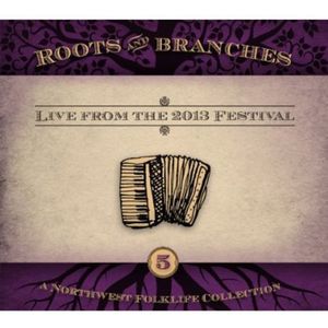 Roots and Branches, Vol. 5: Live From The 2013 Northwest FolklifeFestival CD - Various Artists