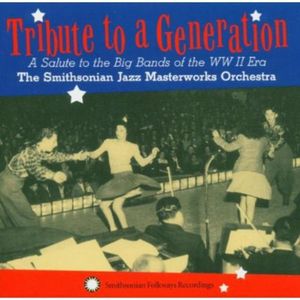 Tribute To A Generation: A Salute To The Big Bands Of The WW II Era CD - Smithsonian Jazz Masterworks Orchestra