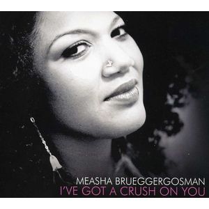 I've Got a Crush on You CD - Measha Brueggergosman
