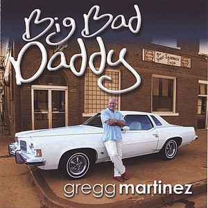 Big Bad Daddy CD - Gregg Martinez