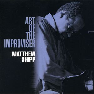 Art of the Improviser CD - Matthew Shipp
