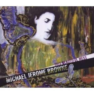 This Beautiful Mess CD - Michael Jerome Browne