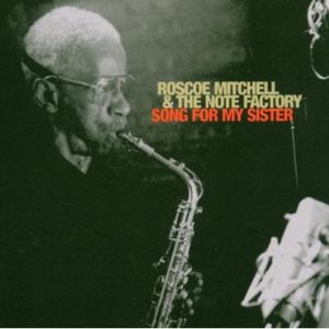 Song for My Sister CD - Roscoe Mitchell & Note Factory