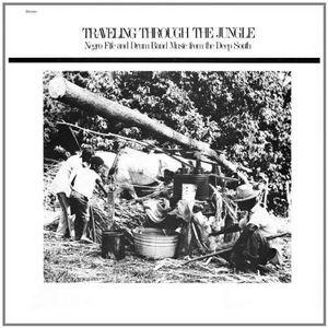 Traveling Through The Jungle, Fife and Drum Bands From The Deep South LP  Vinyl - Various Artists