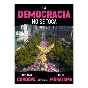 La Democracia No Se Toca - (Libro) - Lorenzo Cordova / Ciro Murayama