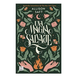 Una Magia Salvaje - (Libro) - Allison Saft