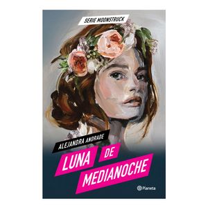 Moonstruck 1. Luna De Medianoche - (Libro) - Alejandra Andrade
