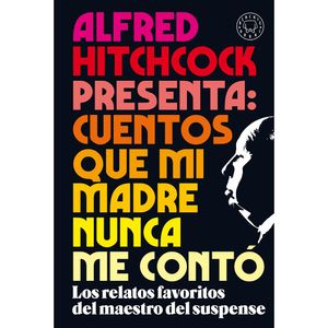 Alfred Hitchcock Presenta: Cuentos Que Mi Madre Nunca Me Conto - (Libro) - Alfred Hitchcock