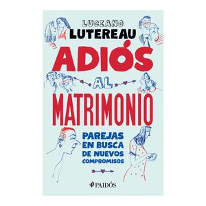 Adios Al Matrimonio - (Libro) - Luciano Lutereau