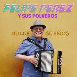 Dulce Suenos CD - Felipe Perez y Sus Polkeros