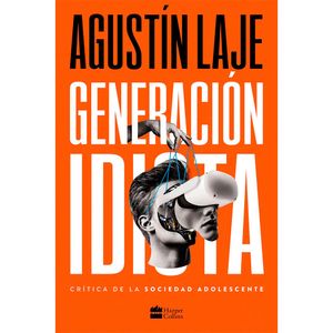 La Generacion Idiota - (Libro) - Agustin Laje