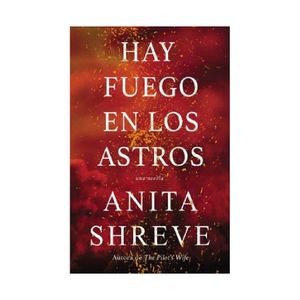 Hay Fuego En Los Astros - (Libro) - Anita Shreve