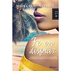 Fe En Disfraz - (Libro) - Mayra Santos-Febres
