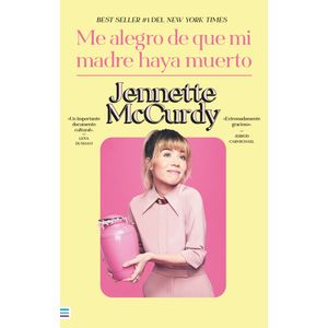 Me Alegro Que Mi Madre Haya Muerto - (Libro) - Jennette Mccurdy