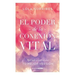 El Poder De La Conexion Vital - (Libro) - Lola Sorribes