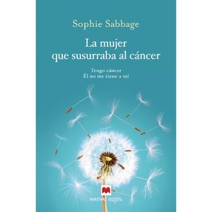 La Mujer Que Susurraba Al Cancer - (Libro) - Sophie Sabbage