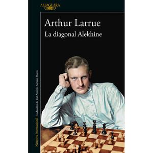 La Diagonal Alekhine - (Libro) - Arthur Larrue