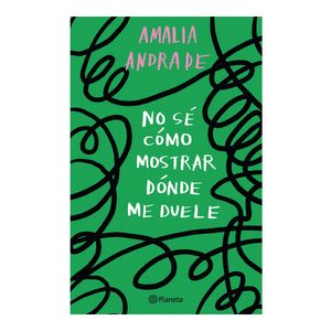 No Se Como Mostrar Donde Me Duele - (Libro) - Amalia Andrade