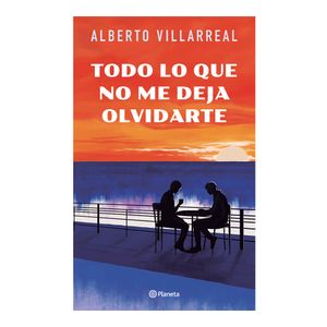 Todo Lo Que No Me Deja Olvidarte - (Libro) - Alberto Villarreal
