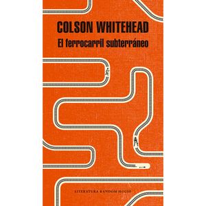El Ferrocarril Subterraneo - (Libro) - Colson Whitehead