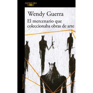 El Mercenario Que Coleccionaba Obras De Arte - (Libro) - Wendy Guerra