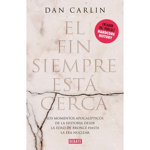 El Fin Siempre Esta Cerca - (Libro) - Dan Carlin
