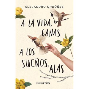 A La Vida, Ganas; A Los Suenos, Alas - (Libro) - Alejandro Ordonez