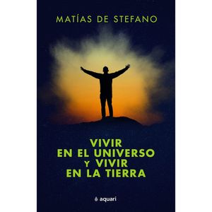 Vivir En El Universo Y Vivir En La Tierra  - (Libro) - Matias De Stefano