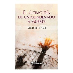 El Ultimo Dia De Un Condenado A Muerte - (Libro) - Victor Hugo