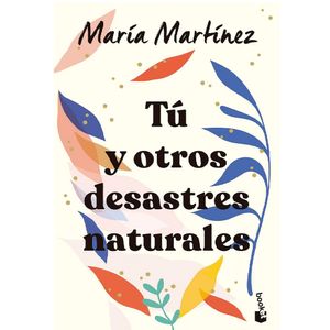 Tu Y Otros Desastres Naturales - (Libro) - Maria Martinez